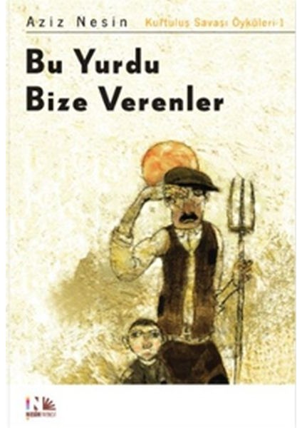Bu Yurdu Bize Verenler: Kurtuluş Savaşı Öyküleri-1