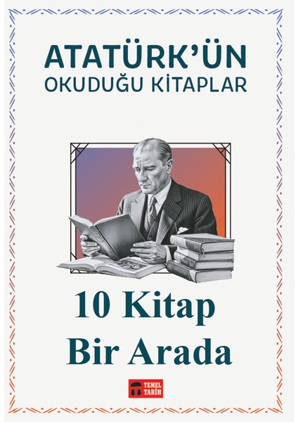 Atatürk'ün Okuduğu Kitaplar -10 Kitap Bir Arada -Temel Tarih Kitaplığı