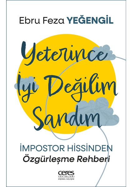 Yeterince Iyi Değilim Sandım Ebru Feza Yeğengil Impostor Hissinden Özgürleşme