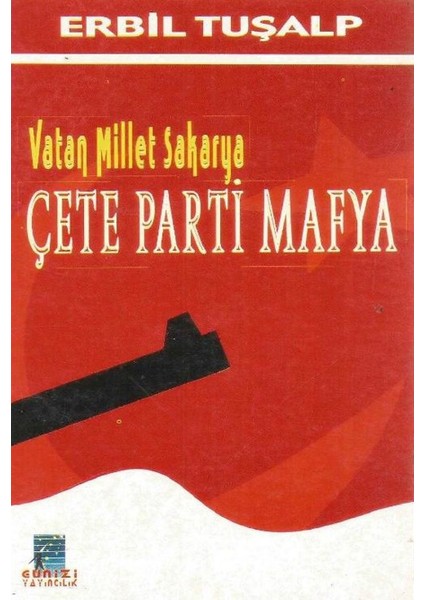 Vatan Millet Sakarya: Çete Parti Mafya Erbil Tuşalp (2002 Basım)