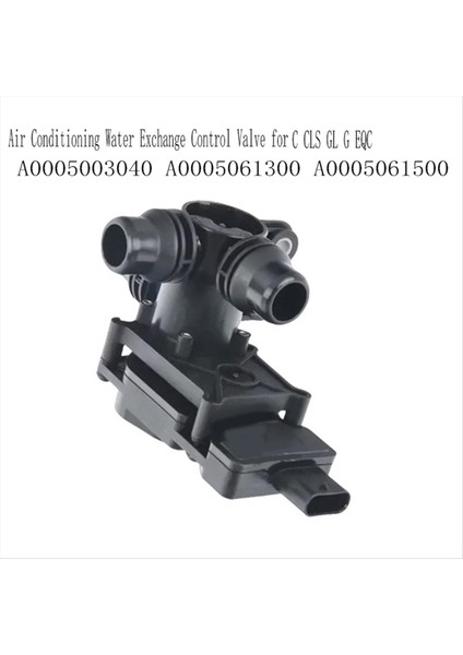 Klima Su Değişim Kontrol Vanası Mercedes Benz C Cls Gl G Eqc A0005003040 A0005061300 A0005061500 (Yurt Dışından) modelleri