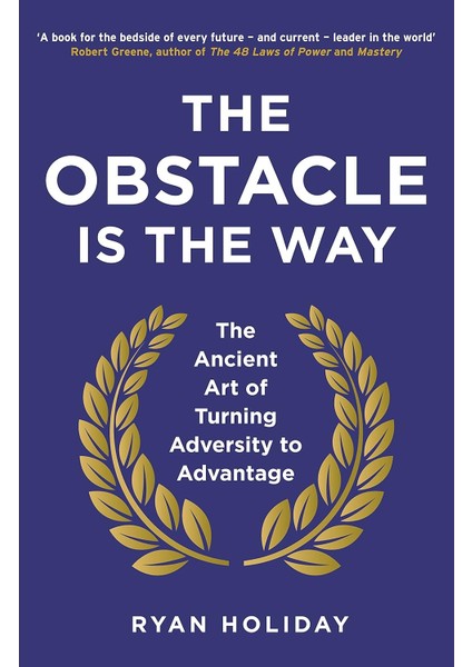 Obstacle Is The Way: The Ancient Art Of Adversity To Advantage