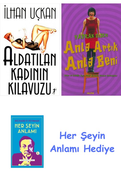 Aldatılan Kadının Kılavuzu + Anla Artık Anla Beni + Her Şeyin Anlamı