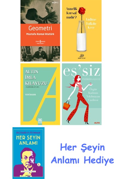 Geometri + Annelik Kutsal Mıdır? + Altın Imla Kılavuzu -Yazım Kılavuzu + Eş'siz + Her Şeyin Anlamı
