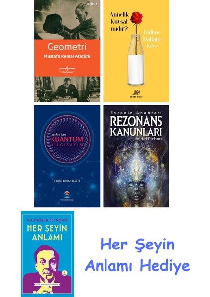 Geometri + Annelik Kutsal Mıdır? + Herkes Için Kuantum Bilgisayım + Rezonans Kanunları + Her Şeyin Anlamı