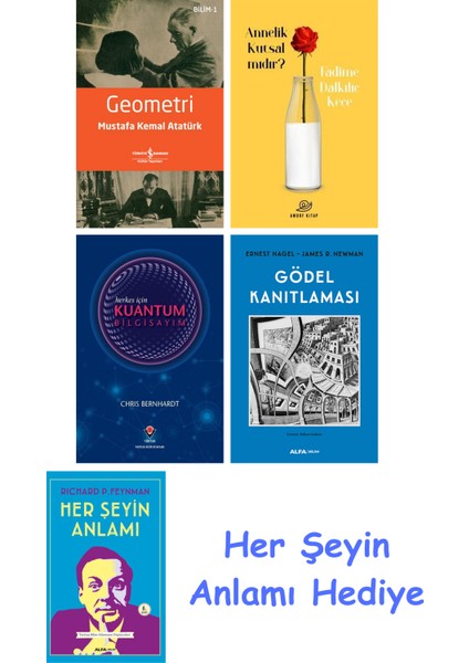 Geometri + Annelik Kutsal Mıdır? + Herkes Için Kuantum Bilgisayım + Gödel Kanıtlaması + Her Şeyin Anlamı