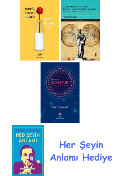 Annelik Kutsal Mıdır? + Antik Mezopotamya'da Egemenliğin Tanrısal Kökleri + Herkes Için Kuantum Bilgisayım + Her Şeyin Anlamı