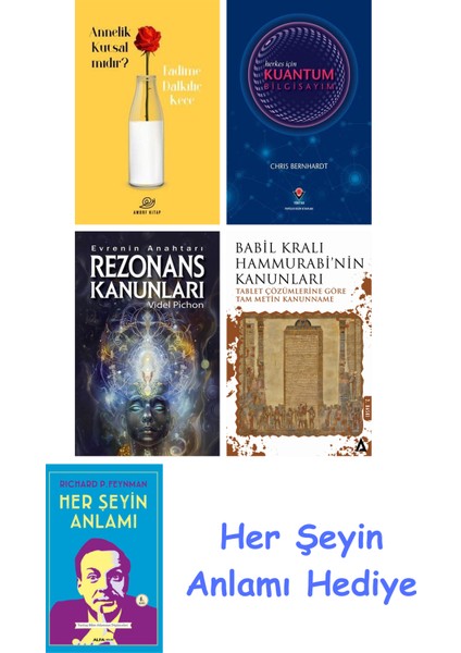 Annelik Kutsal Mıdır? + Herkes Için Kuantum Bilgisayım + Rezonans Kanunları + Babil Kralı Hammurrabi'nin Kanunları + Her Şeyin Anlamı