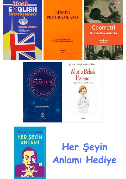 Ideal English Dictionary + Lineer Programlama + Geometri + Herkes Için Kuantum Bilgisayım + Mutlu Bebek Uzmanı - Bebeğinizin Ilk Yılları Için Bakım Rehberi + Her Şeyin Anlamı