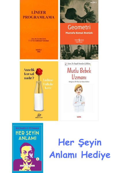 Lineer Programlama + Geometri + Annelik Kutsal Mıdır? + Mutlu Bebek Uzmanı - Bebeğinizin Ilk Yılları Için Bakım Rehberi + Her Şeyin Anlamı