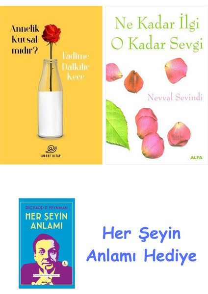 Annelik Kutsal Mıdır? + Ne Kadar Ilgi O Kadar Sevgi + Her Şeyin Anlamı