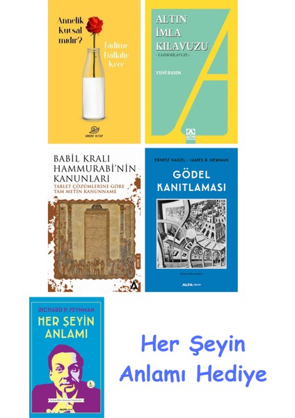Annelik Kutsal Mıdır? + Altın Imla Kılavuzu -Yazım Kılavuzu + Babil Kralı Hammurrabi'nin Kanunları + Gödel Kanıtlaması + Her Şeyin Anlamı