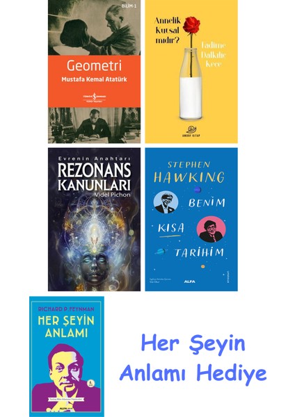 Geometri + Annelik Kutsal Mıdır? + Rezonans Kanunları + Benim Kısa Tarihim + Her Şeyin Anlamı