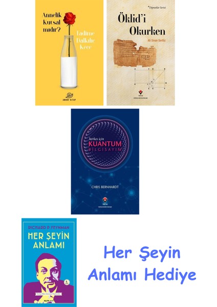 Annelik Kutsal Mıdır? + Öklid'i Okurken + Herkes Için Kuantum Bilgisayım + Her Şeyin Anlamı