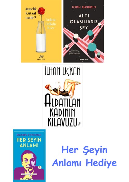 Annelik Kutsal Mıdır? + Altı Olasılıksız Şey + Aldatılan Kadının Kılavuzu + Her Şeyin Anlamı