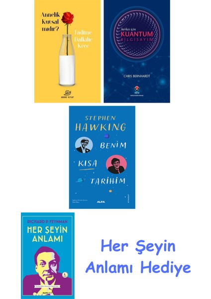 Annelik Kutsal Mıdır? + Herkes Için Kuantum Bilgisayım + Benim Kısa Tarihim + Her Şeyin Anlamı