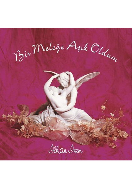 Gereksiz Şeyler Ilhan Irem Bir Meleğe Aşık Oldum Plak