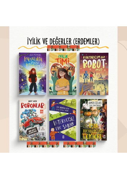 5.6.7. Sınfı- Karanlıkta Yanan Kıvılcım, Robonlar, Iyilik Timi, Kurtarıcım Bir Robot Mu?, Internetsiz Bir Sabah, Eşya Hastalıkları Doktoru(6kitap)