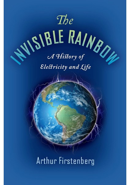 Invisible: A History Of Electricity And Life