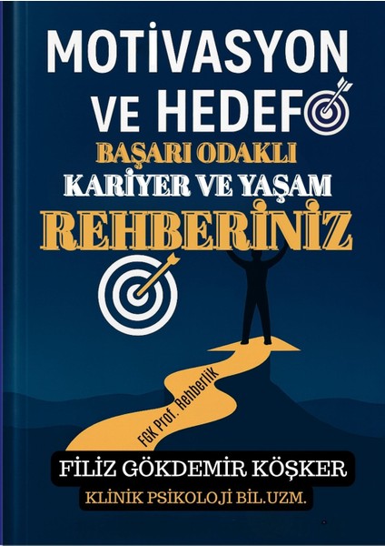 “Motivasyon, Hedef. Başarı Odaklı Kariyer ve Yaşam Rehberiniz/ Filiz Gökdemir Köşker- FGK Yayınları