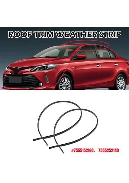 7555152160 7555252140 Toyota Için Yaris Sedan 07-11 Yan Kapı Çatı Damlama Kalıp Trim Finish Strip Lh &amp; Rh Su Geçirmez Şerit (Yurt Dışından) fiyatları