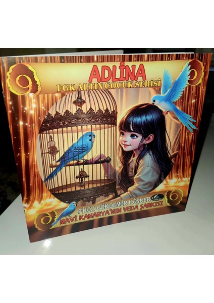 ADLİNA / Mavi Kanaryanın Veda Şarkısı / Filiz Gökdemir Köşker / FGK Altın Çocuk Masal Serisi- FGK Yayınları