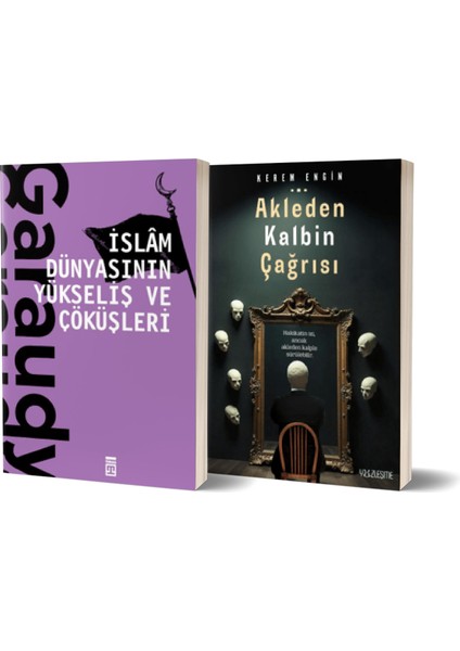 Islam Dünyasının Yükseliş ve Çöküşleri - Akleden Kalbin Çağrısı