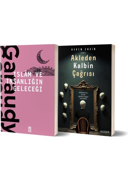 Islam ve Insanlığın Geleceği - Akleden Kalbin Çağrısı