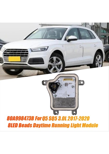 Sağ Ön Far Drl LED Modülü 80A998474B Audi Q5 Sq5 3.0l 2017-2020 8led Boncuklar Gündüz Koşu Işık Kaynağı (Yurt Dışından) indirimleri