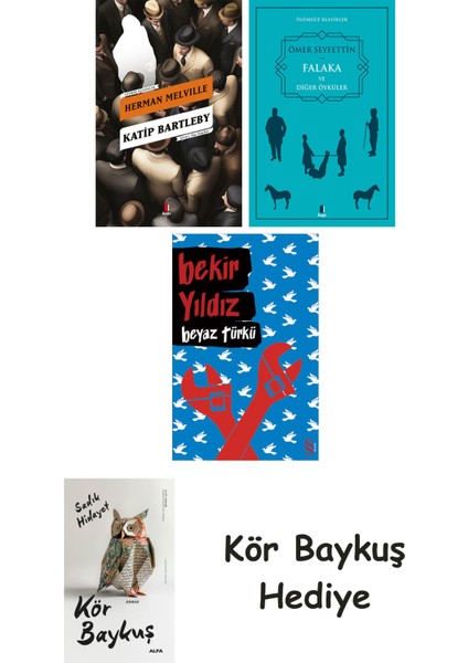 Katip Bartleby + Falaka ve Diğer Öyküler + Beyaz Türkü + Kör Baykuş