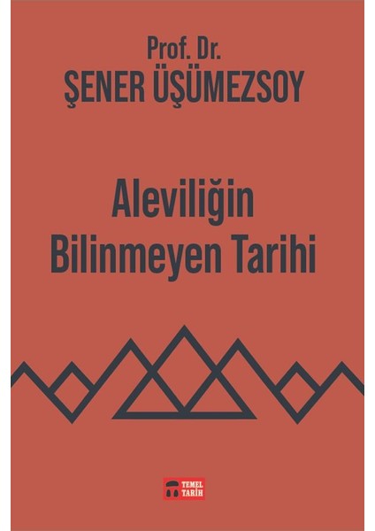 Temel Tarih Kitaplığı - Ileri Yayınları- Aleviliğin Bilinmeyen Tarihi - Prof. Dr. Şener Üşümezsoy