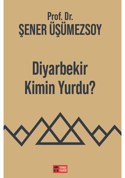 Temel Tarih Kitaplığı - Ileri Yayınları - Diyarbekir Kimin Yurdu? - Prof. Dr. Şener Üşümezsoy
