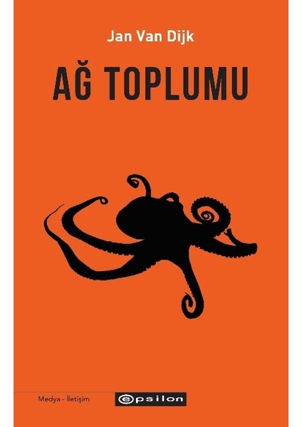 Ağ Toplumu: Sosyoloji Siyaset Bilim Medya Çalışmaları - Jan Van Dijk