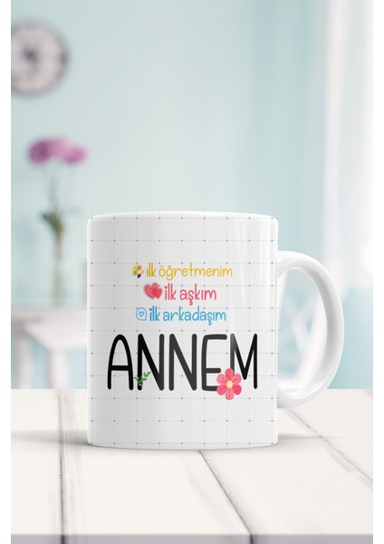 Ilk Öğretmenim Ilk Aşkım Ilk Arkadaşım Annem Baskılı Kupa Bardak