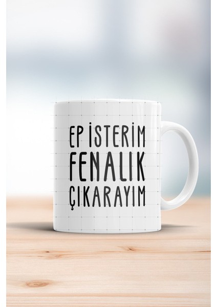 Ep Isterim Fenalık Çıkarayım Trakya Şivesi Kupa Bardak