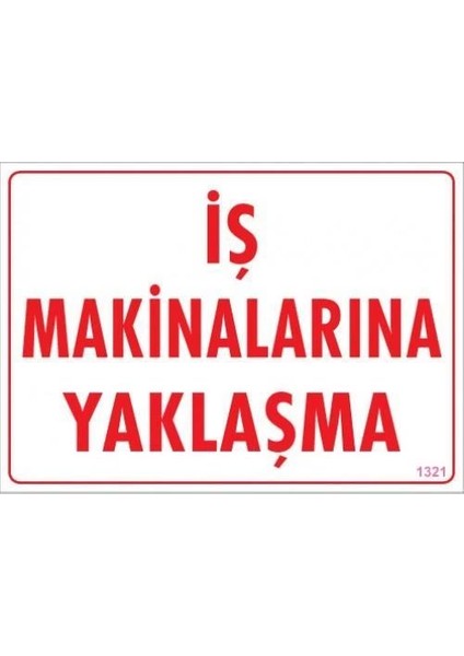 Iş Makinalarına Yaklaşma Uyarı Levhası 25X35 KOD:1321