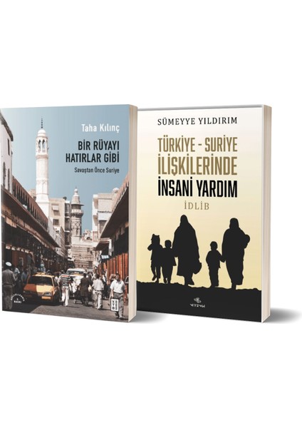 Bir Rüyayı Hatırlar Gibi: Savaştan Önce Suriye - Türkiye-Suriye Ilişkilerinde Insani Yardım/sümeyye Yıldırım