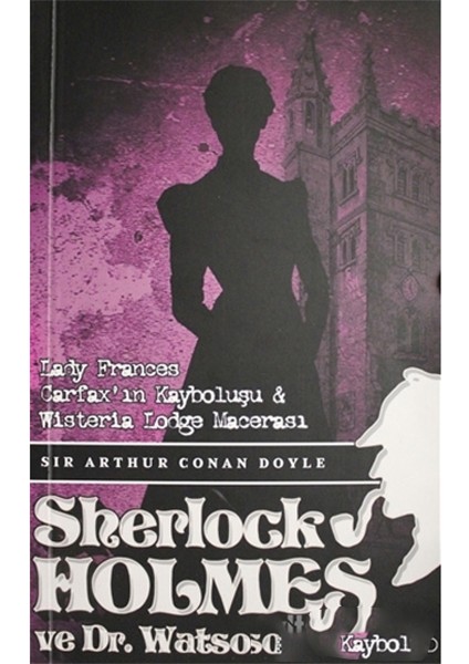 Sherlock Holmes Lady Frances Carfax`ın Kayboluşu ve Wisteria Lodge Macerası