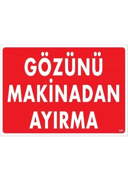 Gözünü Makinadan Ayırma Uyarı Levhası 25X35 KOD:220