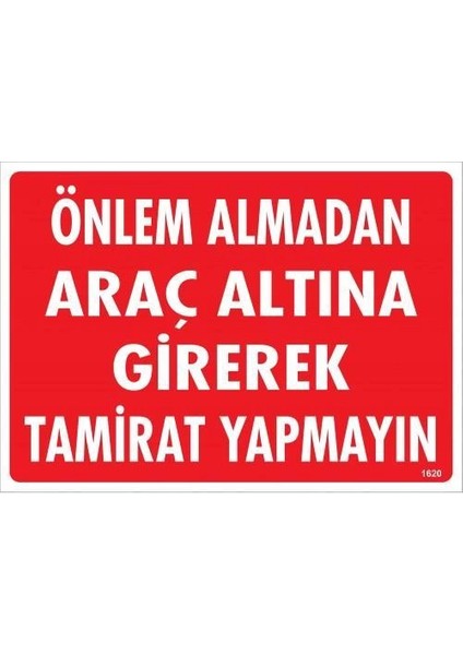 Önlem Almadan Araç Altına Girerek Tamirat Yapmayın Uyarı Levhası 25X35 KOD:1620