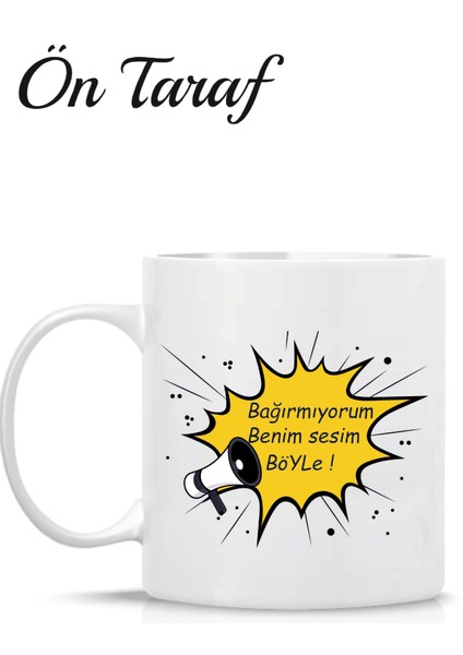 Kişiye Özel Ben Bağırmıyorum Sesim Böyle Kupa Bardak