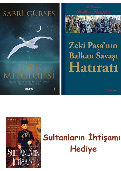 Türk Mitolojisi + Zeki Paşa'nın Balkan Savaşı Hatıratı + Her Şey... + Sultanların Ihtişamı