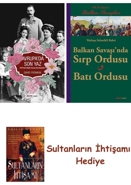 Avrupa'da Son Yaz + Balkan Savaşı'nda Sırp Ordusu - Batı Ordusu ... + Sultanların Ihtişamı