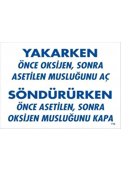 Yakarken Önce Oksijen Sonra Asetilan Musluğunu Aç Söndürüken Önce Uyarı Levhası 25X35 Kod:7