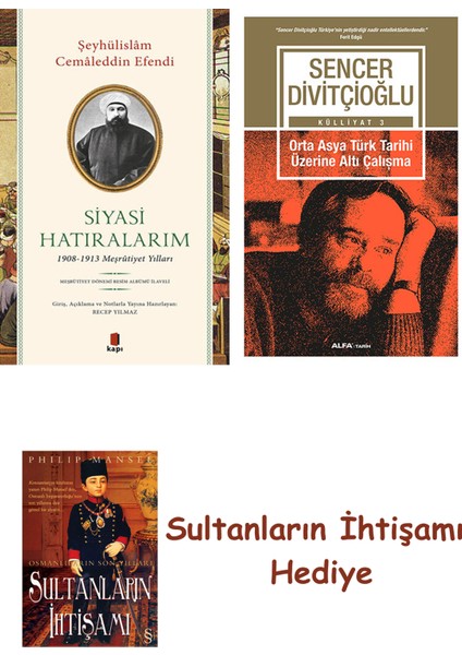 Siyasi Hatıralarım + Orta Asya Türk Tarihi Üzerine Altı Çalışma ... + Sultanların Ihtişamı