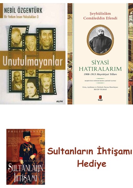 Unutulmayanlar + Siyasi Hatıralarım + Her Şeyin Anlamı