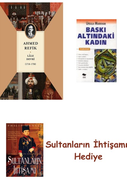 Lâle Devri (1718-1730) + Baskı Altındaki Kadın + Her Şeyin Anlamı