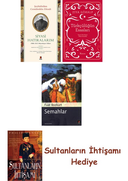 Siyasi Hatıralarım + Türkçülüğün Esasları (Bez Ciltli) + Semahla... + Sultanların Ihtişamı