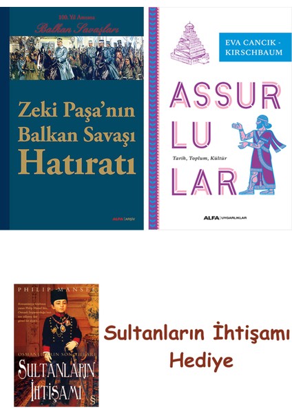Zeki Paşa'nın Balkan Savaşı Hatıratı + Assurlular + Her Şeyin An... + Sultanların Ihtişamı