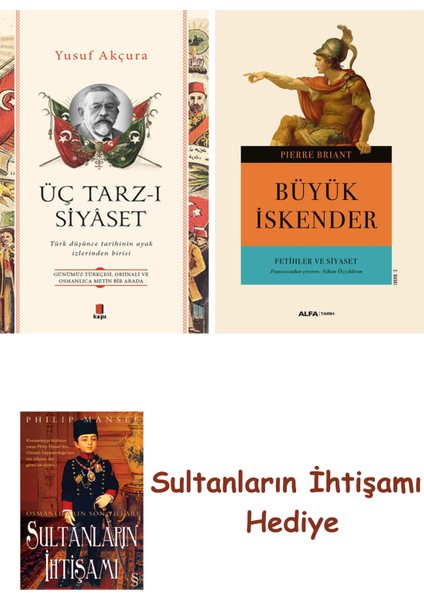 Üç Tarz-I Siyâset + Büyük Iskender Fetihler ve Siyaset + Her Şey... + Sultanların Ihtişamı